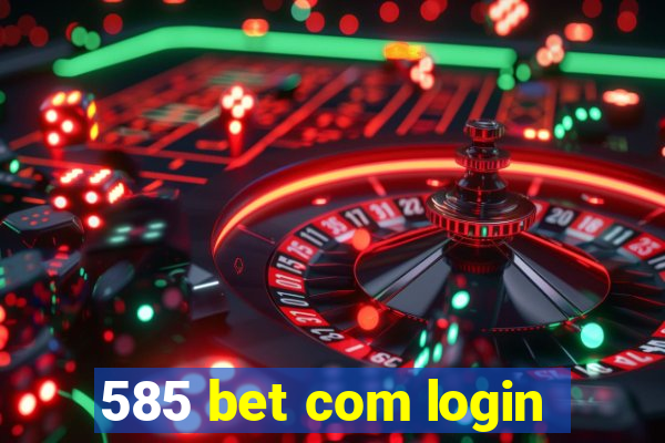 585 bet com login